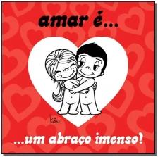 Amar é... Um abraço imenso!