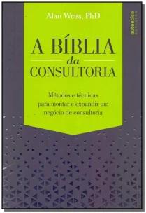 A Bíblia da Consultoria: métodos e técnicas para montar e expandir um negócio de consultoria