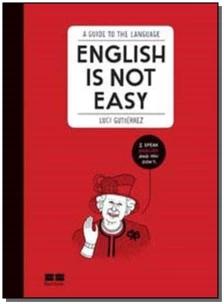 English Is Not Easy: a Guide To The Language